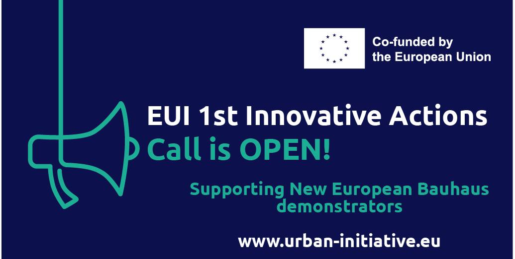 EUI 1st Innovative Actions Call is OPEN! Supporting New Européen Bauhaus demonstrators. Co-funded by the European Union